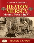 Book cover of Scenes from the Past - Heaton Mersey Motive Power Depot by STOKES, Michael 